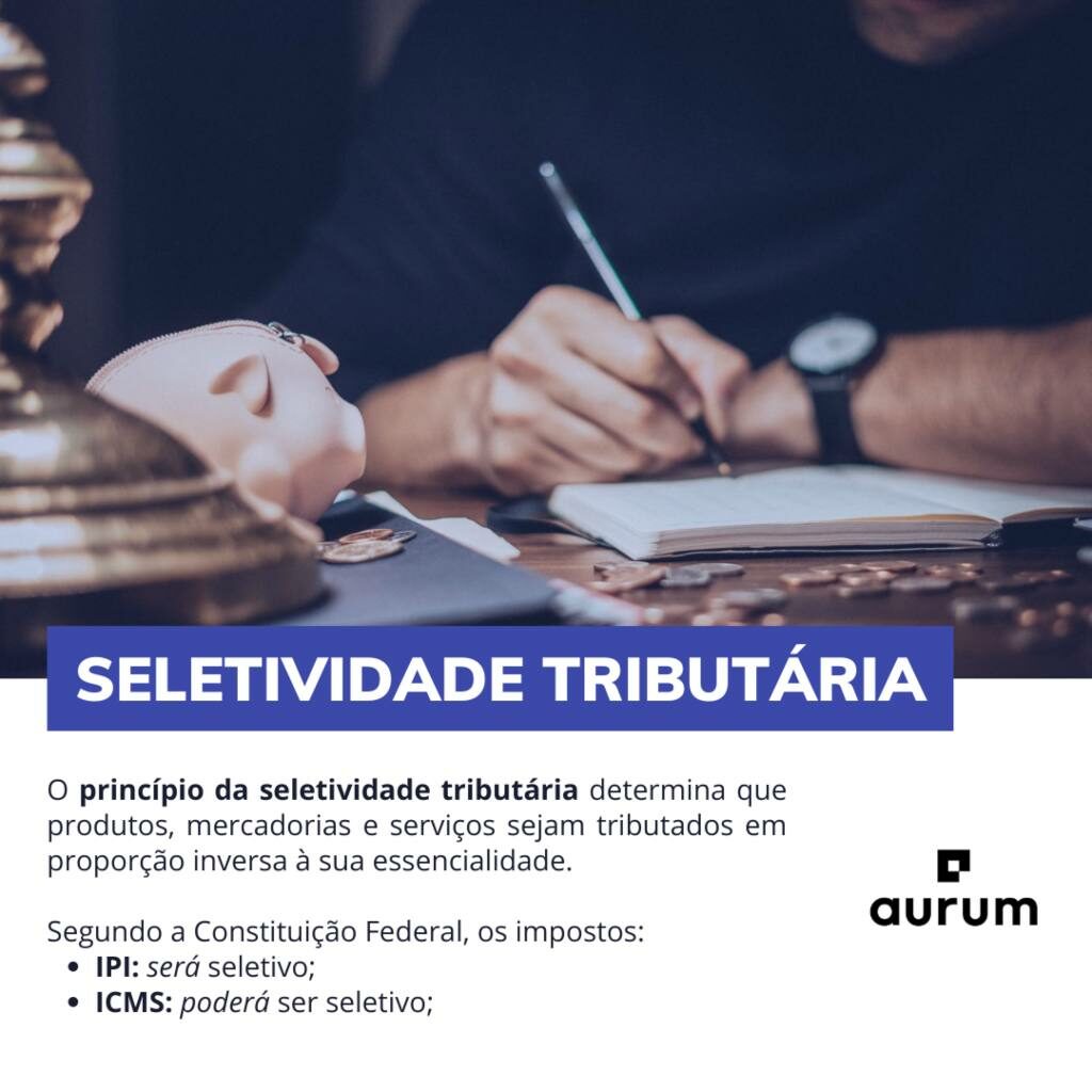 Entenda o que é o princípio da seletividade tributária e como ele se aplica.