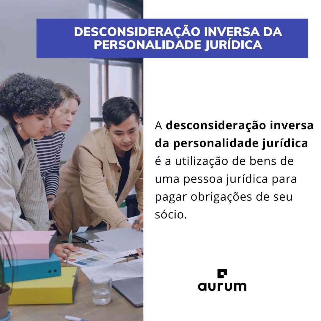 Entenda o que é desconsideração inversa da personalidade jurídica