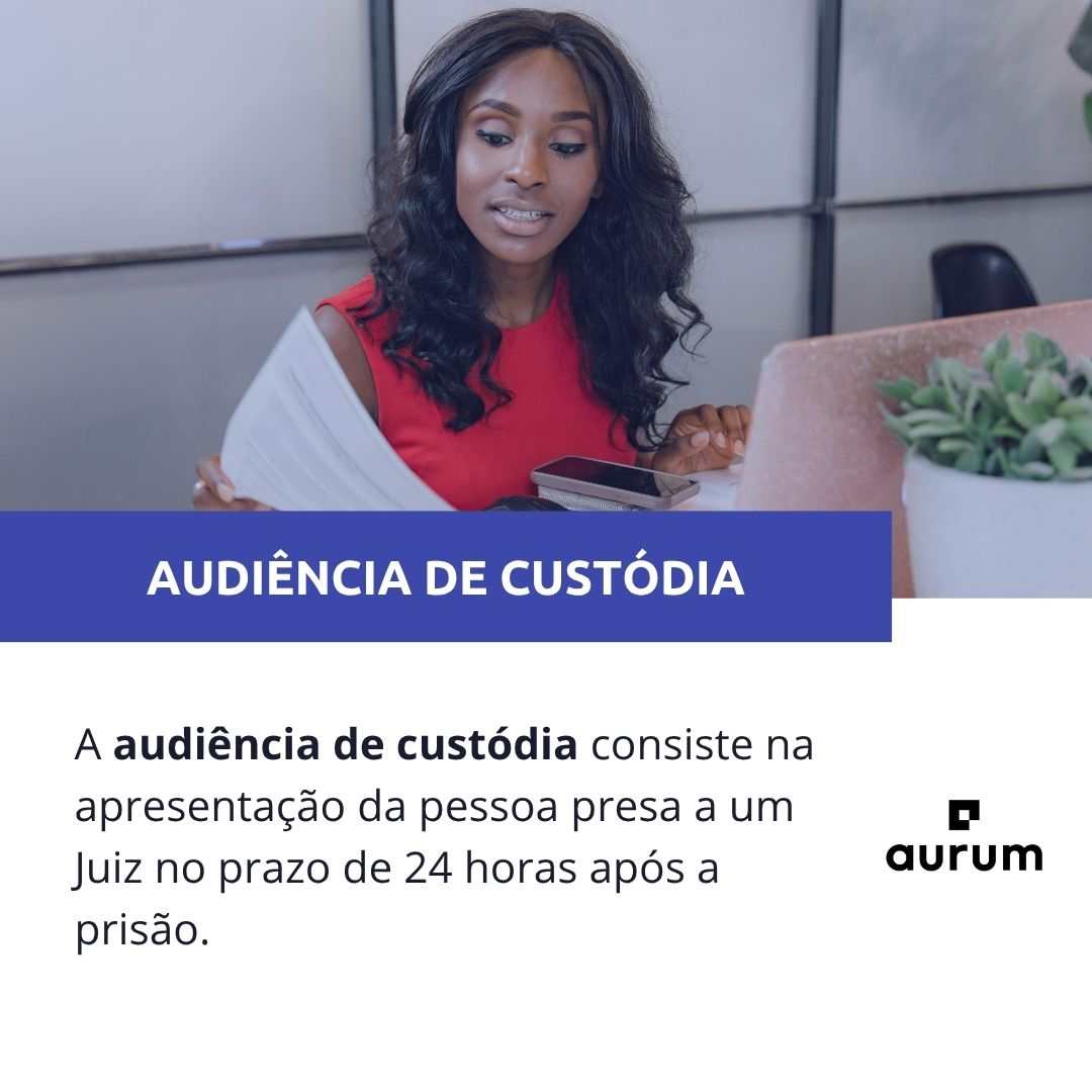 Entenda o que é audiência de custódia